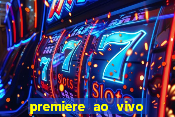 premiere ao vivo hoje gratis